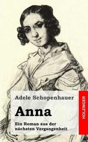 Książka Anna: Ein Roman aus der nächsten Vergangenheit Adele Schopenhauer