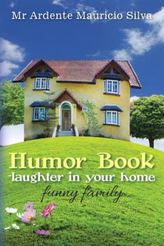 Knjiga Humor Book -laughter in your home: funny family MR Ardente Mauricio Silva