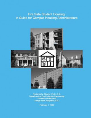 Carte Fire Safe Student Housing: A Guide for Campus Housing Administrators Frederick W Mowre