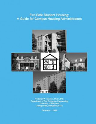 Книга Fire Safe Student Housing: A Guide for Campus Housing Administrators Frederick W Mowre