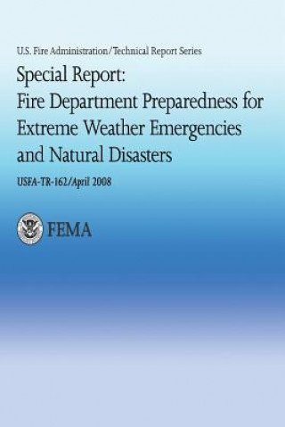 Kniha Special Report: Fire Department Preparedness for Extreme Weather Emergencies and Natural Disasters U S Department of Homeland Security