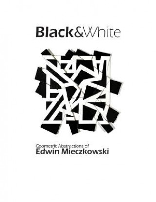 Könyv Black&White: Geometric Abstractions of Edwin Mieczkowski Christopher L Richards