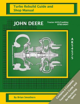 Könyv John Deere Tractor 4435/Combine 8700 6404T AR54575: Turbo Rebuild Guide and Shop Manual Brian Smothers