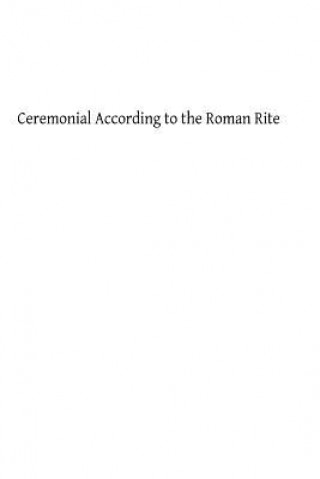 Könyv Ceremonial According to the Roman Rite Rev J D Hilarius Dale