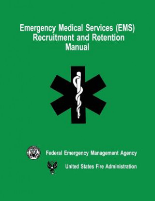 Könyv Emergency Medical Services (EMS) Recruitment and Retention Manual Federal Emergency Management Agency