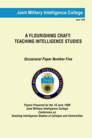 Libro A Flourishing Craft: Teaching Intelligence Studies Joint Military Intelligence College