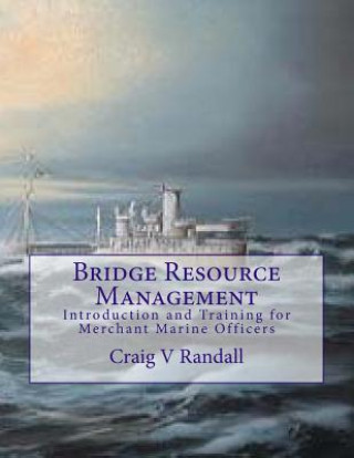 Kniha Bridge Resource Management: Introduction and Training for Merchant Marine Crews Capt Craig V Randall