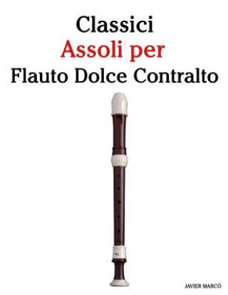 Book Classici Assoli Per Flauto Dolce Contralto: Facile Flauto Dolce Contralto! Con Musiche Di Brahms, Handel, Vivaldi E Altri Compositori Javier Marco