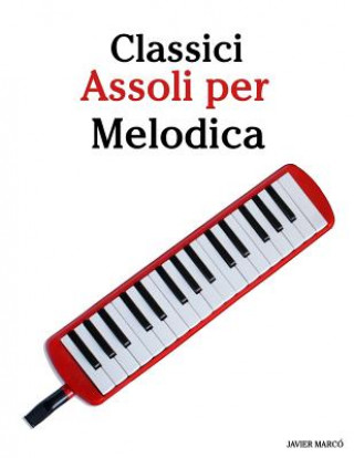Carte Classici Assoli Per Melodica: Facile Melodica! Con Musiche Di Brahms, Handel, Vivaldi E Altri Compositori Javier Marco