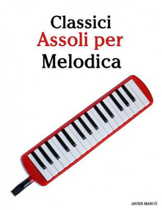 Kniha Classici Assoli Per Melodica: Facile Melodica! Con Musiche Di Brahms, Handel, Vivaldi E Altri Compositori Javier Marco