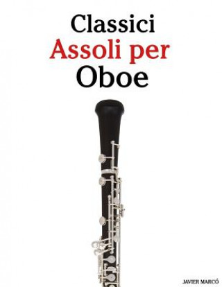Carte Classici Assoli Per Oboe: Facile Oboe! Con Musiche Di Brahms, Handel, Vivaldi E Altri Compositori Javier Marco