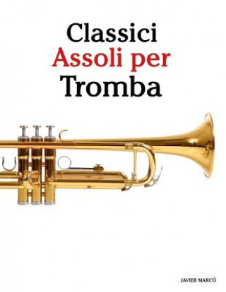 Kniha Classici Assoli Per Tromba: Facile Tromba! Con Musiche Di Bach, Strauss, Tchaikovsky E Altri Compositori Javier Marco