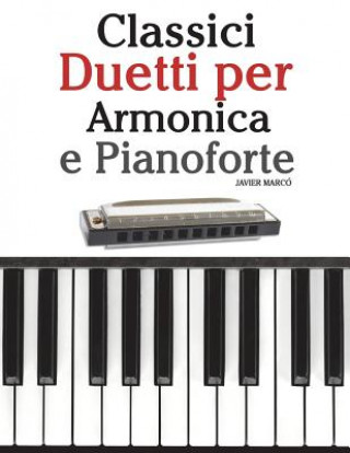 Книга Classici Duetti Per Armonica E Pianoforte: Facile Armonica! Con Musiche Di Brahms, Handel, Vivaldi E Altri Compositori Javier Marco