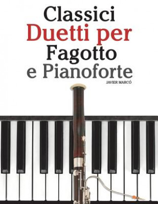 Carte Classici Duetti Per Fagotto E Pianoforte: Facile Fagotto! Con Musiche Di Brahms, Handel, Vivaldi E Altri Compositori Javier Marco