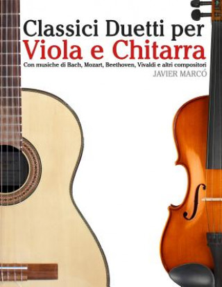 Könyv Classici Duetti Per Viola E Chitarra: Facile Viola! Con Musiche Di Bach, Mozart, Beethoven, Vivaldi E Altri Compositori Javier Marco