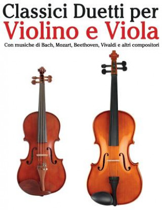 Kniha Classici Duetti Per Violino E Viola: Facile Violino! Con Musiche Di Bach, Mozart, Beethoven, Vivaldi E Altri Compositori Javier Marco