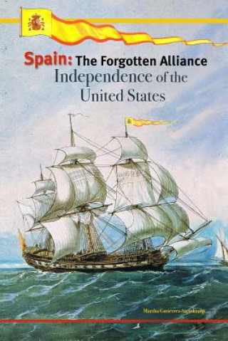 Książka Spain: The Forgotten Alliance: Independence of the United States Martha Gutierrez Steinkamp