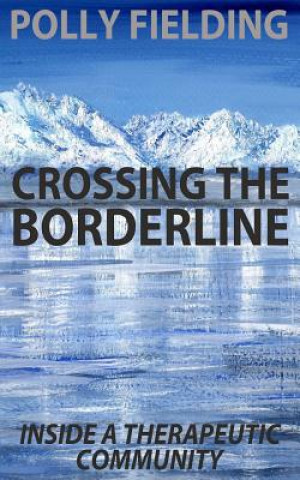 Könyv Crossing The Borderline: Inside a therapeutic community Polly Fielding