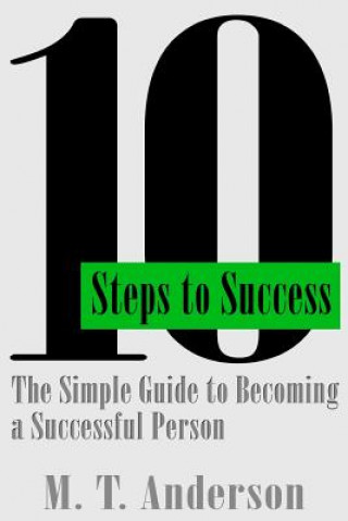 Książka 10 Steps to Success: The Simple Guide to Becoming a Successful Person M T Anderson