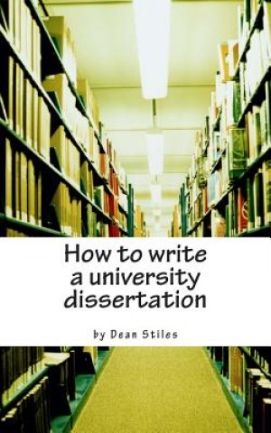 Könyv How to write a university dissertation: a step-by-step guide to academic writing with power and precision Dean Stiles