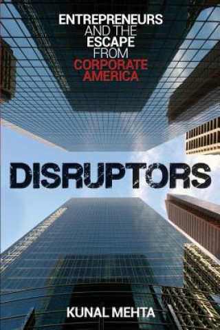 Kniha Disruptors: Entrepreneurs & The Escape from Corporate America Kunal Mehta