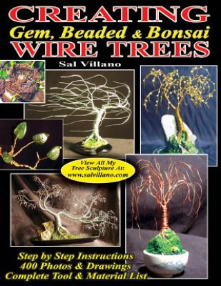 Carte Creating Gem, Beaded & Bonsai Wire Trees: Step by Step Instructions, 400 Photos & Drawings Sal Villano