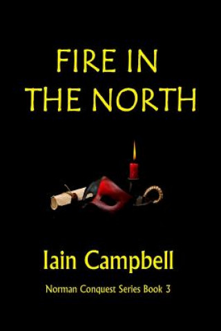Könyv Fire In the North: Norman Conquest Series Book 3 MR Iain Campbell
