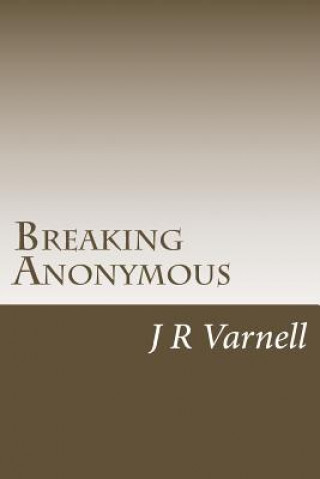 Libro Breaking Anonymous J R Varnell
