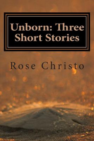 Knjiga Unborn: Three Short Stories Rose Christo