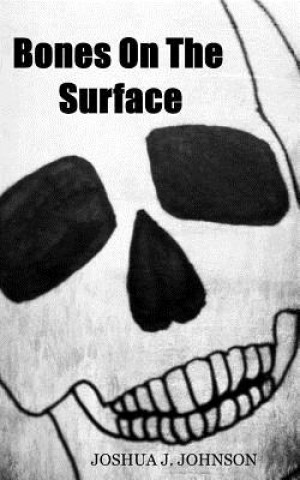 Book Bones On The Surface Joshua J Johnson