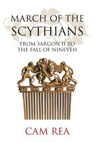Könyv March of the Scythians: From Sargon II to the Fall of Nineveh Cam Rea