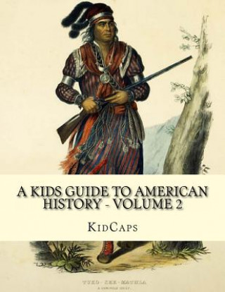 Livre A Kids Guide to American History - Volume 2: Trail of Tears to the California Gold Rush Kidcaps