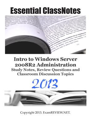 Kniha Essential ClassNotes Intro to Windows Server 2008R2 Administration Study Notes, Review Questions and Classroom Discussion Topics 2013 Examreview