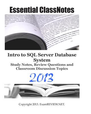 Knjiga Essential ClassNotes Intro to SQL Server Database System Study Notes, Review Questions and Classroom Discussion Topics 2013 Examreview