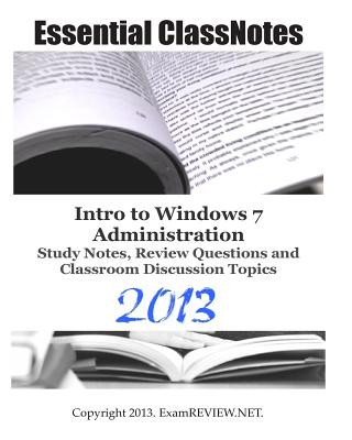 Kniha Essential ClassNotes Intro to Windows 7 Administration Study Notes, Review Questions and Classroom Discussion Topics 2013 Examreview