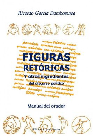 Kniha Figuras retóricas y otros ingredientes del discurso político: Manual del orador Ricardo Garcia Damborenea