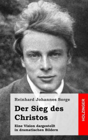 Livre Der Sieg des Christos: Eine Vision dargestellt in dramatischen Bildern Reinhard Johannes Sorge