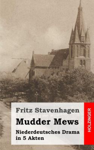 Kniha Mudder Mews: Niederdeutsches Drama in 5 Akten Fritz Stavenhagen