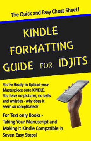 Könyv Kindle Formatting Guide for Idjits: Taking Your Manuscript and Making it Kindle Compatible in Seven Easy Steps Rebecca Melvin