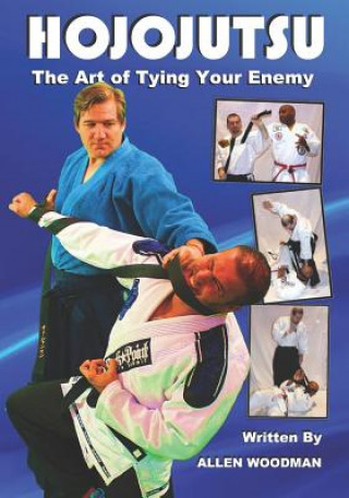 Könyv Hojojutsu: The art of tying your enemy MR Shihan Allen Woodman