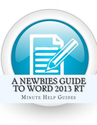 Kniha A Newbies Guide to Word 2013 RT Minute Help Guides