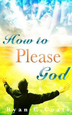 Книга How To Please God Ryan C Coats