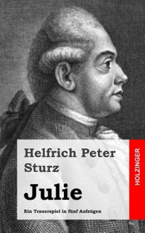 Kniha Julie: Ein Trauerspiel in fünf Aufzügen Helfrich Peter Sturz