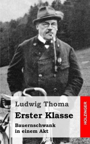 Kniha Erster Klasse: Bauernschwank in einem Akt Ludwig Thoma