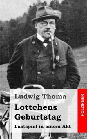 Kniha Lottchens Geburtstag: Lustspiel in einem Akt Ludwig Thoma