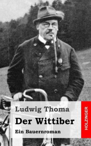 Kniha Der Wittiber: Ein Bauernroman Ludwig Thoma