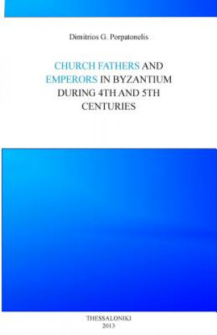 Book Emperor and Church fathers in Byzantium: During 4th and 5th cemturies MR Dimitrios George Porpatonelis