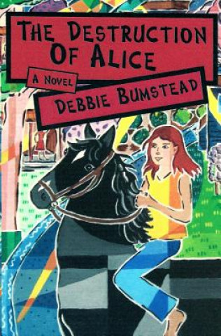 Knjiga The Destruction of Alice Debbie Bumstead