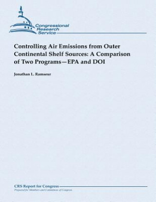 Kniha Controlling Air Emissions from Outer Continental Shelf Sources: A Comparison of Two Programs - EPA and DOI Jonathan L Ramseur