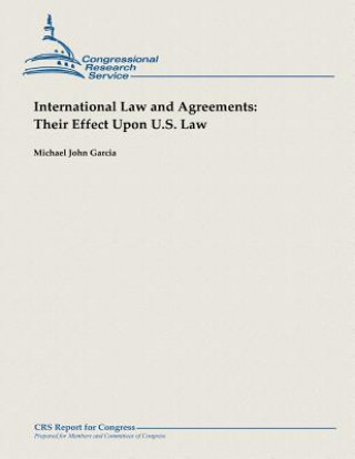Carte International Law and Agreements: Their Effect Upon U.S. Law Michael John Garcia